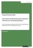 Der subversive Widerstand des Einzelnen während des Nationalsozialismus di Telesport Floriant Soh Mbe edito da GRIN Verlag