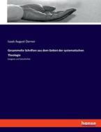 Gesammelte Schriften aus dem Gebiet der systematischen Theologie di Isaak August Dorner edito da hansebooks