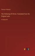 The Following Of Christ; Translated from the Original Latin di Thomas A'Kempis edito da Outlook Verlag