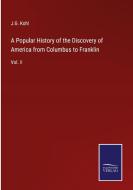 A Popular History of the Discovery of America from Columbus to Franklin di J. G. Kohl edito da Salzwasser-Verlag
