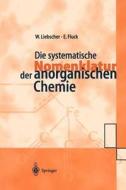 Die systematische Nomenklatur der anorganischen Chemie di Ekkehard Fluck, Wolfgang Liebscher edito da Springer Berlin Heidelberg