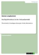 Suchtprävention in der Sekundarstufe di Hannes Langhammer edito da GRIN Verlag
