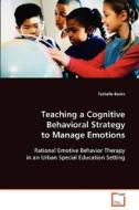Teaching a Cognitive Behavioral Strategy to Manage Emotions di Tachelle Banks edito da VDM Verlag