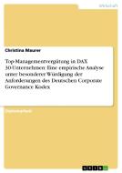 Top-Managementvergütung in DAX 30-Unternehmen: Eine empirische Analyse unter besonderer Würdigung der Anforderungen des  di Christina Maurer edito da GRIN Publishing