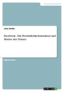 Facebook - Die Persönlichkeitsstruktur und Motive der Nutzer di Julia Haider edito da Examicus Verlag