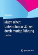 Mutmacher: Unternehmen Starken Durch Mutige Fuhrung di Michael Kres edito da Springer Gabler