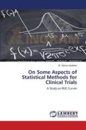 On Some Aspects of Statistical Methods for Clinical Trials di R. Vishnu Vardhan edito da LAP Lambert Academic Publishing