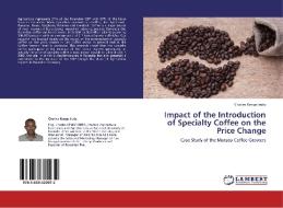Impact of the Introduction of Specialty Coffee on the Price Change di Charles Kenge Iruta edito da LAP Lambert Academic Publishing