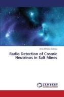 Radio Detection of Cosmic Neutrinos in Salt Mines di Alina-Mihaela Badescu edito da LAP Lambert Academic Publishing