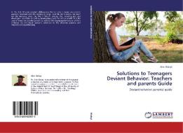 Solutions to Teenagers Deviant Behavior: Teachers and parents Guide di Alex Malayi edito da LAP Lambert Academic Publishing