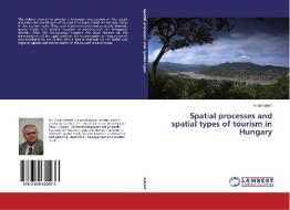 Spatial processes and spatial types of tourism in Hungary di Antal Aubert edito da LAP Lambert Academic Publishing