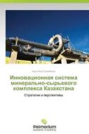 Innovatsionnaya Sistema Mineral'no-syr'evogo Kompleksa Kazakhstana di Sikhimbaev Muratbay edito da Palmarium Academic Publishing