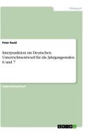 Interpunktion im Deutschen. Unterrichtsentwurf für die Jahrgangsstufen 6 und 7 di Peter Rackl edito da GRIN Verlag