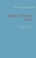 Aliens: They are here! di Herold zu Moschdehner edito da Books on Demand