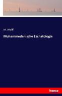 Muhammedanische Eschatologie di M. Wolff edito da hansebooks