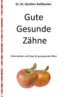 Gute gesunde Zähne di Günther Kohlbecker edito da Books on Demand