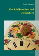 Von Schildermalern und Uhrmachern di Ronald Holzmann edito da Books on Demand