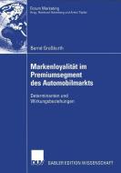 Markenloyalität im Premiumsegment des Automobilmarkts di Bernd Großkurth edito da Deutscher Universitätsverlag