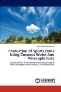 Production of Sports Drink Using Coconut Water And Pineapple Juice di David Asante-Donyinah edito da LAP Lambert Academic Publishing