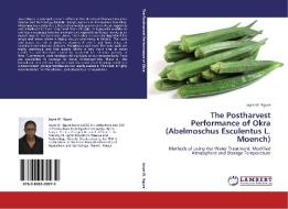 The Postharvest Performance of Okra (Abelmoschus Esculentus L. Moench) di Joyce W. Ngure edito da LAP Lambert Academic Publishing