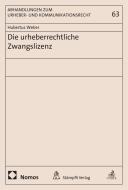 Die urheberrechtliche Zwangslizenz di Hubertus Weber edito da Nomos Verlagsges.MBH + Co