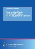 What are the Effects of Cultural Traditions on the Education of women? (The Study of the Tumbuka People of Zambia) di Christine Phiri Mushibwe edito da Anchor Academic Publishing