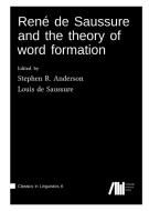 René de Saussure and the theory of word formation di Stephen Anderson, Louis De Saussure edito da Language Science Press