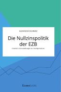 Die Nullzinspolitik der EZB. Ursachen und Auswirkungen der Niedrigzinsphase di Alexander Schwarz edito da EconoBooks