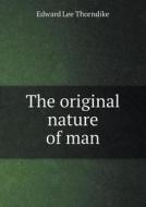 The Original Nature Of Man di Edward L Thorndike edito da Book On Demand Ltd.