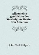 Allgemeine Geschichte Der Vereinigten Staaten Von Amerika di John Clark Ridpath edito da Book On Demand Ltd.