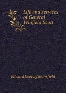 Life And Services Of General Winfield Scott di Edward Deering Mansfield edito da Book On Demand Ltd.
