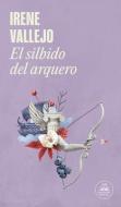 El Silbido del Arquero / The Bowmans Whistle di Irene Vallejo edito da LITERATURA RANDOM HOUSE