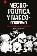 Necropolitica Y Narcogobierno di José Reveles edito da Prh Grupo Editorial