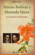 Simon Bolivar y Manuela Saenz: La Coronela y el Libertador di Jazmin Saenz edito da LD Books