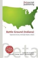 Battle Ground (Indiana) edito da Betascript Publishing