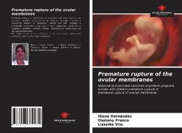 PREMATURE RUPTURE OF THE OVULAR MEMBRANE di ILIANA HERN NDEZ edito da LIGHTNING SOURCE UK LTD