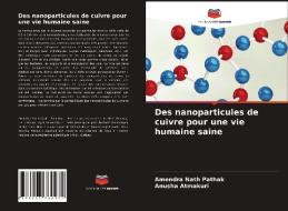 Des nanoparticules de cuivre pour une vie humaine saine di Amendra Nath Pathak, Anusha Atmakuri edito da Editions Notre Savoir