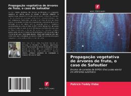Propagação vegetativa de árvores de fruto, o caso de Safoutier di Patrick-Teddy Ifebe edito da Edições Nosso Conhecimento
