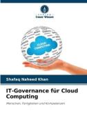 IT-Governance für Cloud Computing di Shafaq Naheed Khan edito da Verlag Unser Wissen