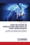 LAND RELATIONS IN AGRICULTURE AND WAYS OF THEIR IMPROVEMENT di Zuhriddin Tillanazarov edito da LAP LAMBERT Academic Publishing