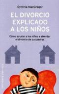 El Divorcio Explicado A los Ninos: Como Ayudar A los Ninos A Afrontar el Divorcio de Sus Padres di Cynthia MacGregor edito da Obelisco