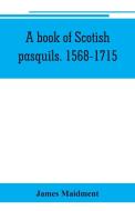 A book of Scotish pasquils. 1568-1715 di James Maidment edito da Alpha Editions
