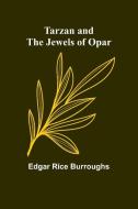 Tarzan and the Jewels of Opar di Edgar Rice Burroughs edito da Alpha Editions