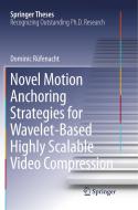 Novel Motion Anchoring Strategies for Wavelet-based Highly Scalable Video Compression di Dominic Rüfenacht edito da Springer Singapore