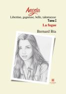Angela: Libertine, gagneuse, belle, talentueuse di Bernard Bia edito da Le Lys Bleu