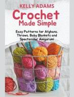 Crochet Made Simple di Kelly Adams edito da Kelly Adams