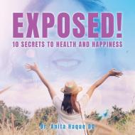Exposed! 10 Secrets to Health and Happiness di Anita Haque DC edito da PageTurner Press and Media