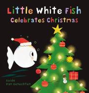 Little White Fish Celebrates Christmas di Guido Van Genechten edito da Clavis