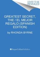 Greatest Secret, the \ El Secreto Más Grande (Spanish Edition) di Rhonda Byrne edito da HARPERCOLLINS