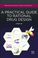 A Practical Guide to Rational Drug Design di Sun Hongmao edito da WOODHEAD PUB